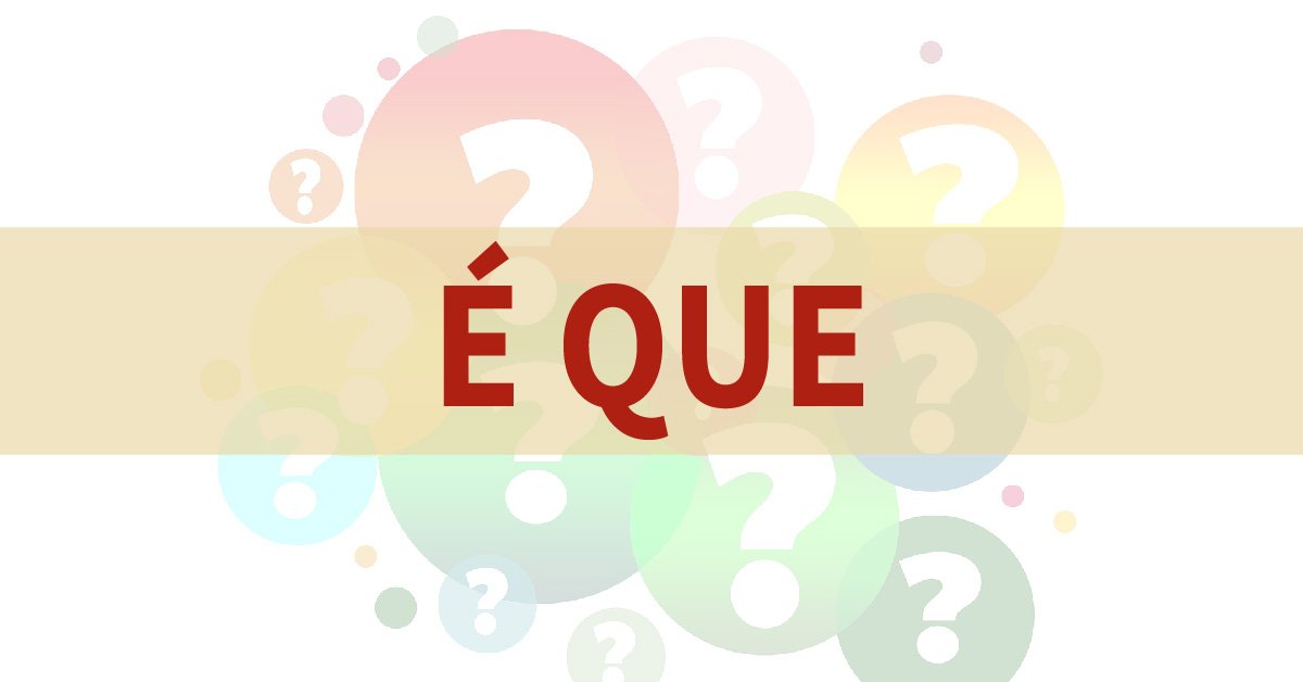 Use of ‘é que’ in questions - Master European Portuguese